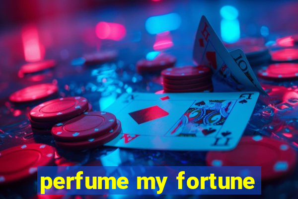 perfume my fortune